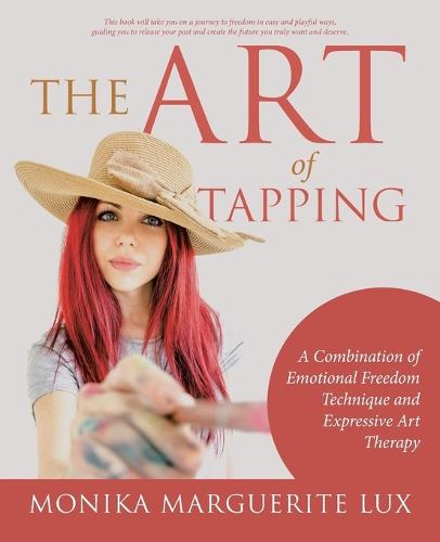 The Art of Tapping: A Combination of Emotional Freedom Technique and Expressive Art Therapy (Paperback)