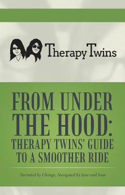From Under the Hood: Therapy Twins' Guide to a Smoother Ride: Narrated by Change, Navigated by Jane and Joan (Paperback)