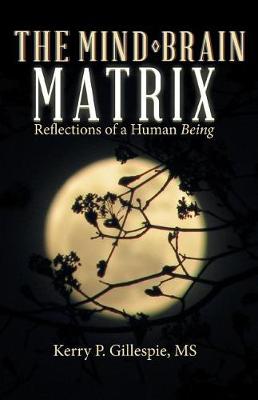 The Mind-Brain Matrix: Reflections of a Human Being (Paperback)