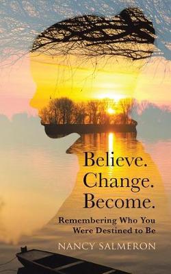 Believe. Change. Become.: Remembering Who You Were Destined to Be (Paperback)