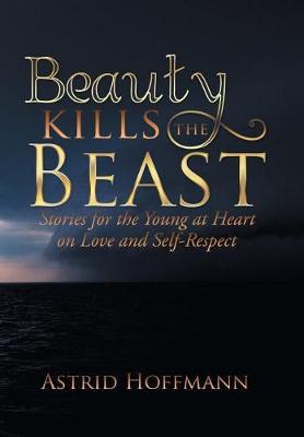 Beauty Kills the Beast: Stories for the Young at Heart on Love and Self-Respect (Hardback)
