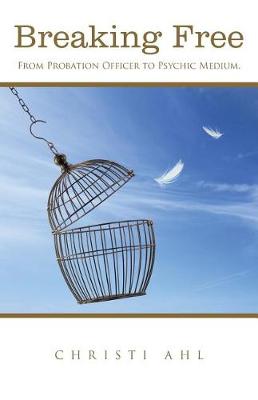 Breaking Free: From Probation Officer to Psychic Medium. (Paperback)