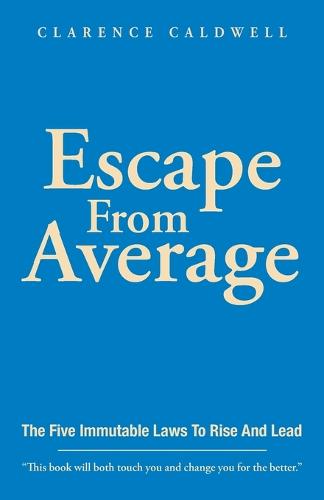 Escape From Average: The Five Immutable Laws To Rise And Lead (Paperback)