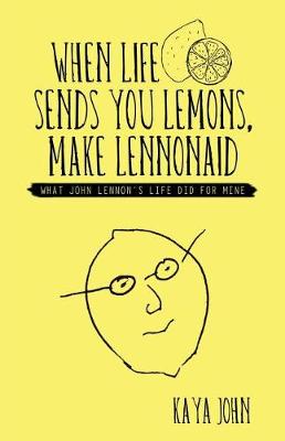 When Life Sends You Lemons, Make LENNONAID: What John Lennon's life did for mine (Paperback)