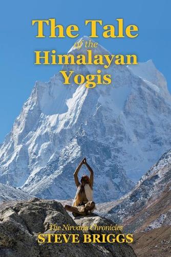 The Tale of the Himalayan Yogis: The Nirvana Chronicles (Paperback)