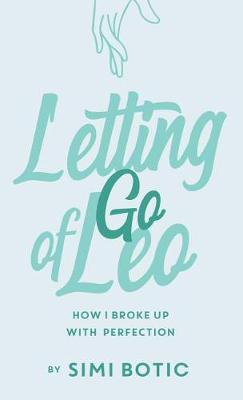 Letting Go of Leo: How I Broke Up with Perfection (Hardback)