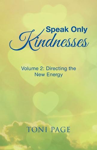 Speak Only Kindnesses: Volume 2: Directing the New Energy (Paperback)