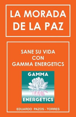 La Morada de la Paz: Sane Su Vida Con Gamma Energrtics (Paperback)