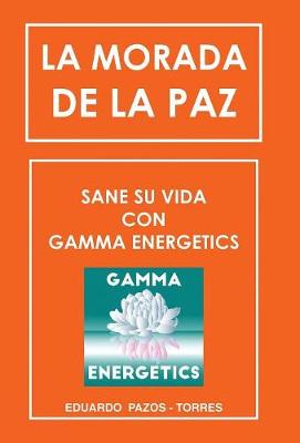 La Morada de la Paz: Sane Su Vida Con Gamma Energrtics (Hardback)