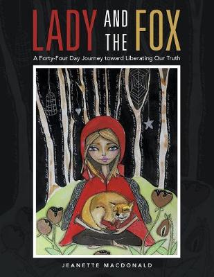 Lady and the Fox: A Forty-Four Day Journey Toward Liberating Our Truth (Paperback)