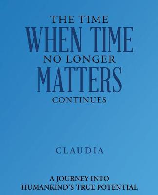 The Time When Time No Longer Matters Continues (Paperback)