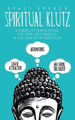 Spiritual Klutz: Stories of Navigating the Self-Help World & the Law of Attraction (Paperback)