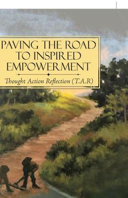 Paving the Road to Inspired Empowerment: Thought Action Reflection (T.A.R) (Paperback)