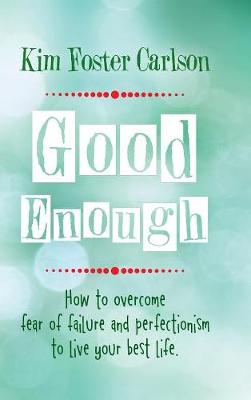 Good Enough: How to Overcome Fear of Failure and Perfectionism to Live Your Best Life (Hardback)