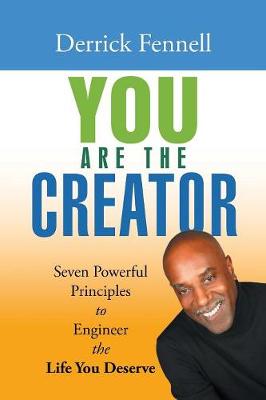 You Are the Creator: Seven Powerful Principles to Engineer the Life You Deserve (Paperback)