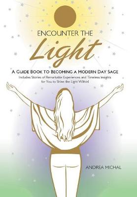 Encounter the Light: A Guide Book to Becoming a Modern Day Sage (Hardback)
