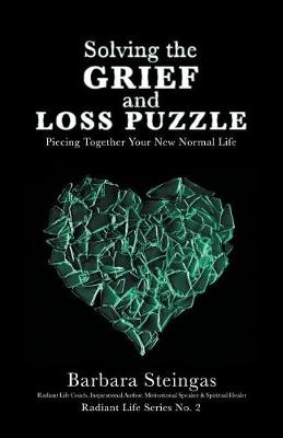 Solving the Grief and Loss Puzzle: Piecing Together Your New Normal Life Radiant Life Series No. 2 (Paperback)