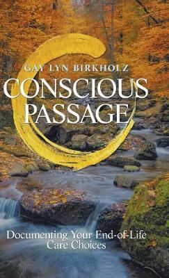 Conscious Passage: Documenting Your End-Of-Life Care Choices (Hardback)