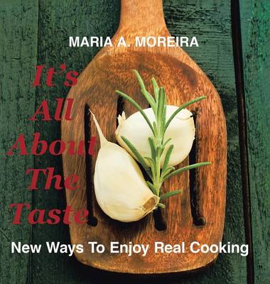 It's All about the Taste: New Ways to Enjoy Real Cooking (Hardback)