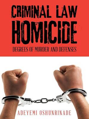 Criminal Law Homicide: Degrees of Murder and Defenses (Paperback)