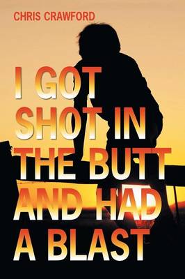 I Got Shot in the Butt and Had a Blast (Paperback)