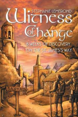 Witness of Change: 8 Weeks of Discovery on the St. James's Way (Paperback)