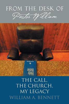 From the Desk of Pastor William: The Call, the Church, My Legacy (Paperback)