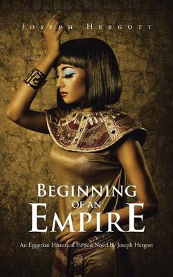 Beginning of an Empire: An Egyptian Historical Fiction Novel by Joseph Hergott (Paperback)