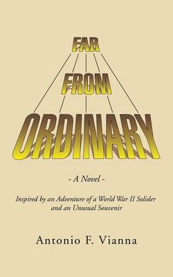 Far from Ordinary: A Novel - Inspired by an Adventure of a World War II Solider and an Unusual Souvenir (Paperback)