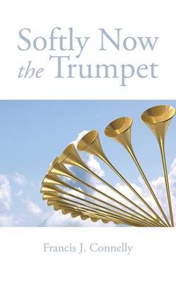 Softly Now the Trumpet (Paperback)