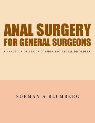 Anal Surgery for General Surgeons: A Handbook of Benign Common Ano-Rectal Disorders. (Paperback)