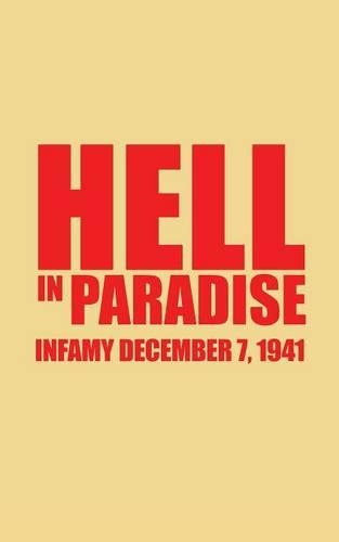 Hell in Paradise: Infamy December 7, 1941 (Paperback)