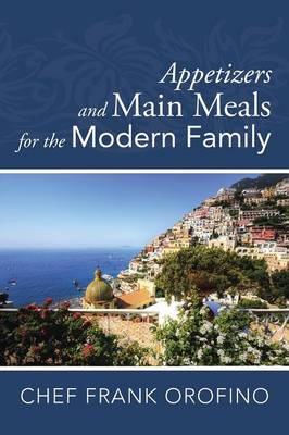 Appetizers and Main Meals for the Modern Family (Paperback)