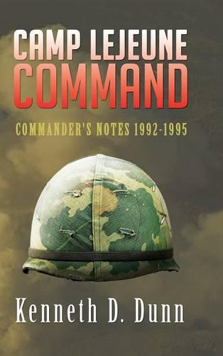 Camp Lejeune Command: Commander's Notes 1992-1995 (Hardback)