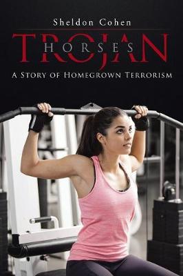 Trojan Horses: A Story of Homegrown Terrorism (Paperback)