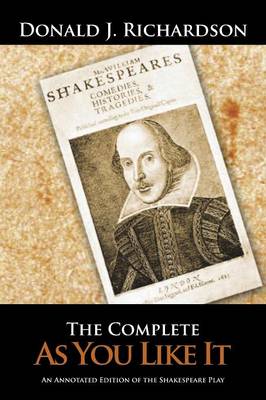 The Complete as You Like It: An Annotated Edition of the Shakespeare Play (Paperback)