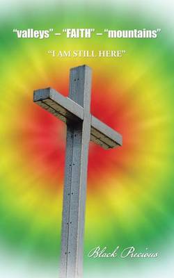 Valleys - Faith - Mountains: I Am Still Here (Paperback)