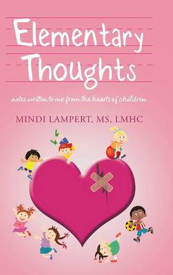 Elementary Thoughts: Notes Written to Me from the Hearts of Children (Hardback)