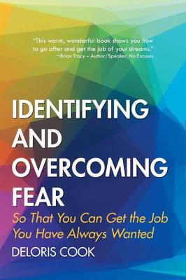 Identifying and Overcoming Fear: So That You Can Get the Job You Have Always Wanted (Paperback)
