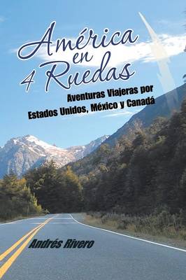 America En 4 Ruedas: Aventuras Viajeras Por Estados Unidos, Mexico y Canada (Paperback)