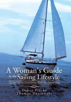A Woman's Guide to the Sailing Lifestyle: The Essentials and Fun of Sailing Off the New England Coast (Hardback)