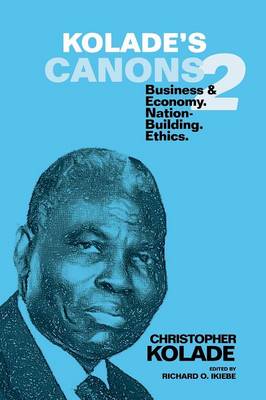 Kolade's Canons 2: Business & Economy. Nation-Building. Ethics. (Paperback)