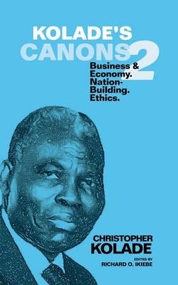 Kolade's Canons 2: Business & Economy. Nation-Building. Ethics. (Hardback)