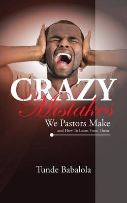 Crazy Mistakes We Pastors Make and How to Learn from Them (Paperback)