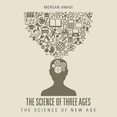 The Science of Three Ages: The Science of New Age (Paperback)