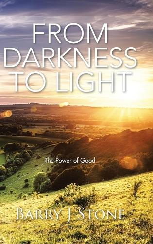 From Darkness to Light: The Power of Good (Hardback)