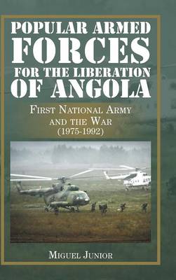 Popular Armed Forces for the Liberation of Angola: First National Army and the War (1975-1992) (Hardback)