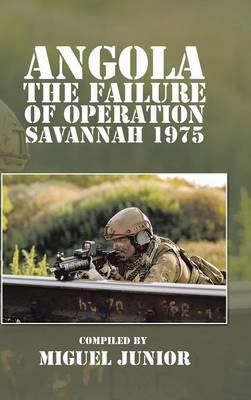 Angola the Failure of Operation Savannah 1975 (Hardback)