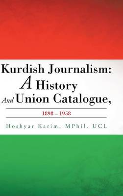 Kurdish Journalism: A History and Union Catalogue, 1898-1958 (Hardback)