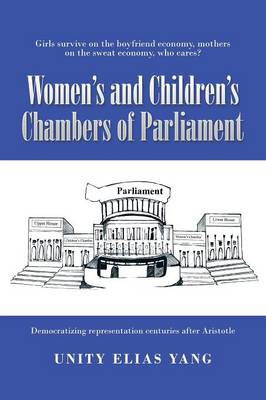 Women's and Children's Chambers of Parliament: 1) Girls Survive on the Boyfriend Economy, Mothers on the Sweat Economy; 2) Democratizing Representation Centuries After Aristotle (Paperback)
